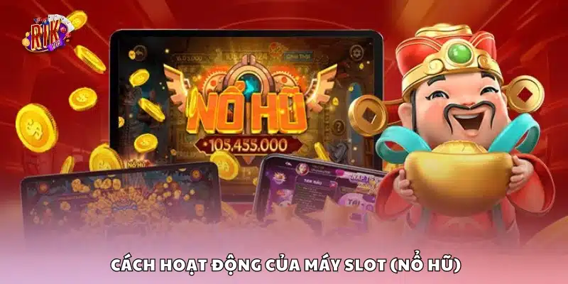 Giải thích cơ chế vận hành của máy quay nổ hũ