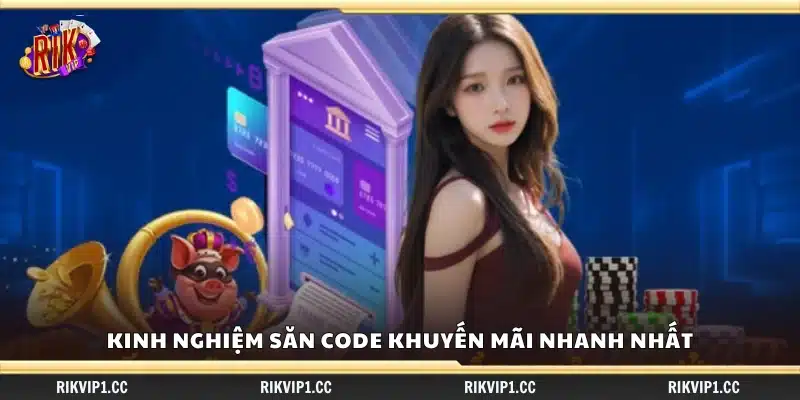 Kinh nghiệm săn code khuyến mãi trong thời gian ngắn