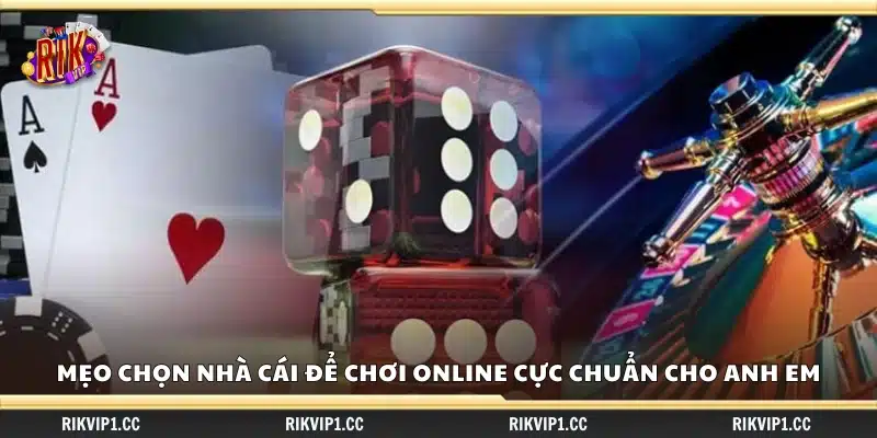 Mẹo chọn nhà cái để chơi online uy tín cho người chơi