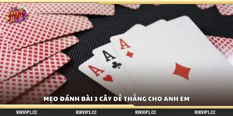 Mẹo đánh bài 3 cây dễ thắng nên học hỏi